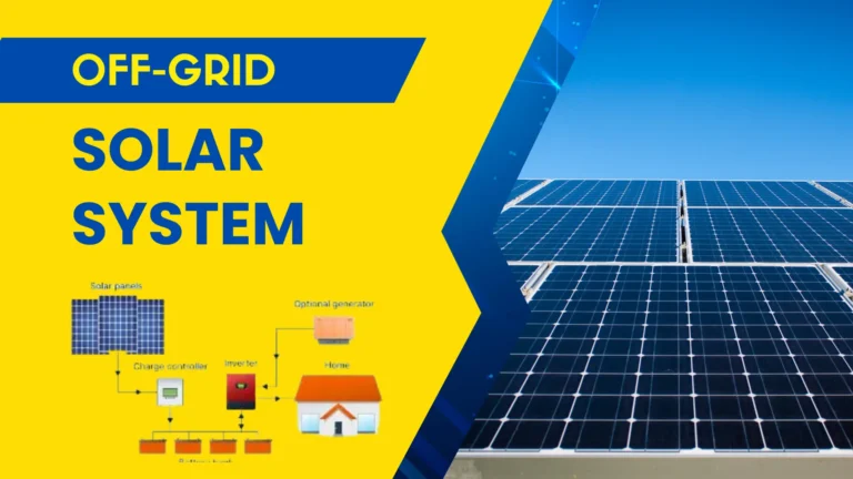 Understanding The Off-Grid Solar System | A Comprehensive Guide